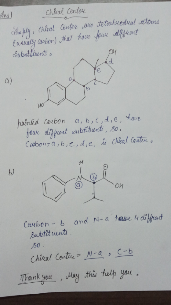 Ans) Chiral Center Simply, Chiral Center due tetrahieduel vectoms Curually caubon) that have four diffent Sukutituents o a) p