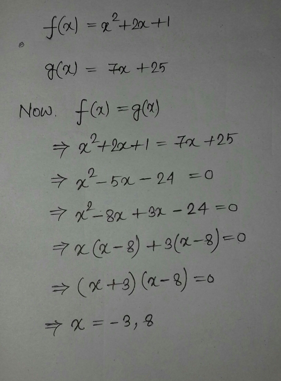 f(x) = x²+2x+ g(x) = x + 25 Now. f(x) = g(x) 58 - 24 =0 + q?+20+1 = 7x +25 ³x²-50 x² - 8x + 3x - 24 = 74.(-8) + 3(2-3) - (x+3