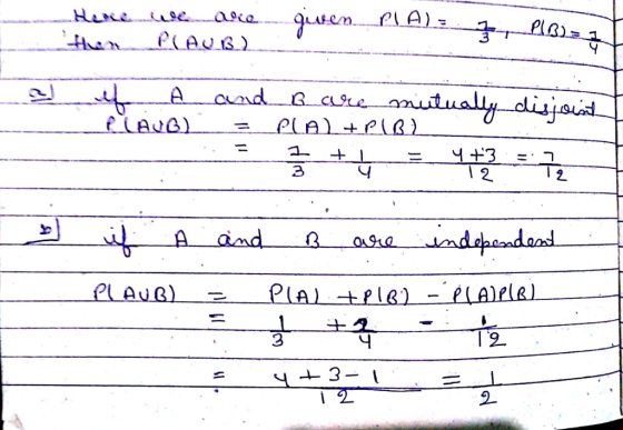 Hence we are given. PIA). PlBz_1 1 e of a and B we mutually disjoint I PLAJBL_=_LLA+PIB 2 - J + = 13 = 구, if A and B are ind