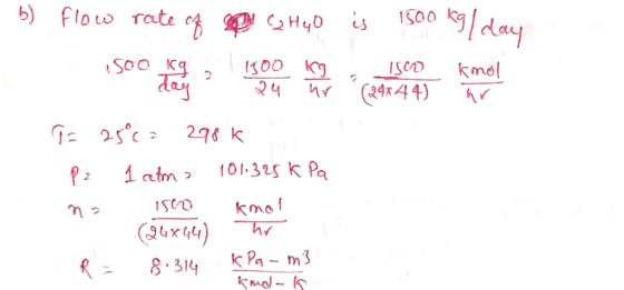 Is00 kday b) Flow Tate o H40 kmol SOO Kg day G 25 298 k (01.325 K Pa kmo uxgu) k Pa m3 8.314