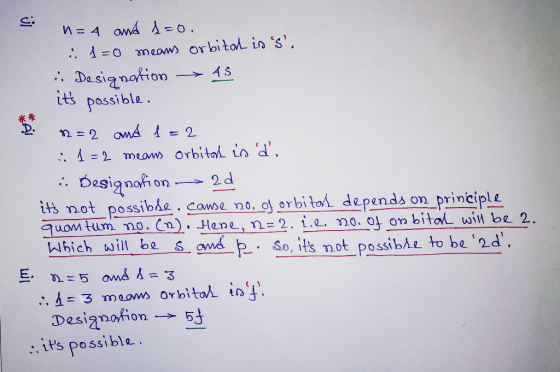 n = 4 and 1=0. :: 1=0 means orbital in s. in Designation - AS its possible. 8=2 and 1=2 . 1=2 means orbital is d. .: Desi