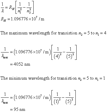 RH=1.096776×10 /m The maximum wavelength for transistion n2 = 5 to M = 4 -(1096776 x101m)| -副 = 4052 nm The minimum waveleng