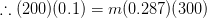 .. (200) (0.1) = m(0.287)(300)