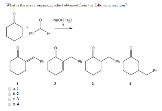 What is the major organic product obtained from the following reaction? 0 NaOH, H2O Ph H OOO O d. 4