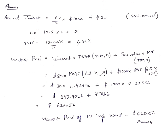 Anwen . Annual Interest = 67x $1000 a $30 (semi-annual) 2 na 10.5x2 = 1 YTM = 12.62% = 6.31% 2 Market Price = Interest & PVAF