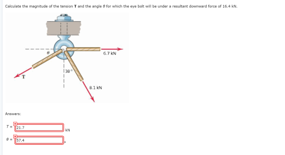 Calculate the magnitude of the tension T and the angle e for which the eye bolt will be under a resultant downward force of 1