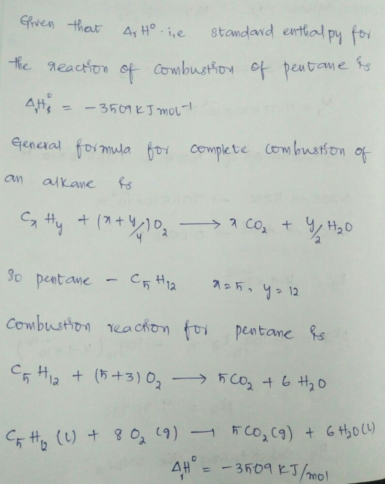 Given that AH .ie standard enthalpy for the reaction of combustion of pentane de AHE = -3509 KJ mout General formula for comp