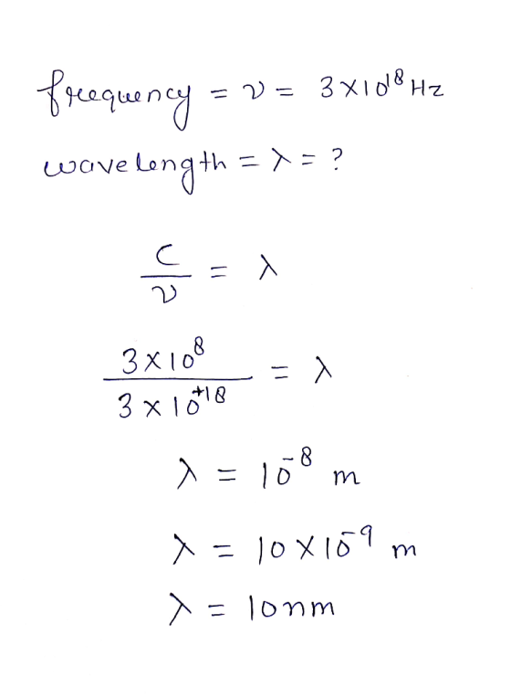 frequency = v= 3x108Hz wavelength = X = ? Wave Ş= 3x108 3 x lotio =) 8 x=10om x=108109 m x = lonm