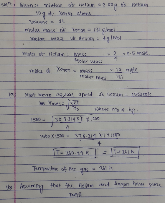 SOL: Helium Gillen mixture of Helium = 2.00g of 10g of Xenon atoms yolume = 12 molar mass of Xenon = 131 g/mol molar mass of