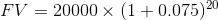 FV = 20000 x (1 + 0.075 20