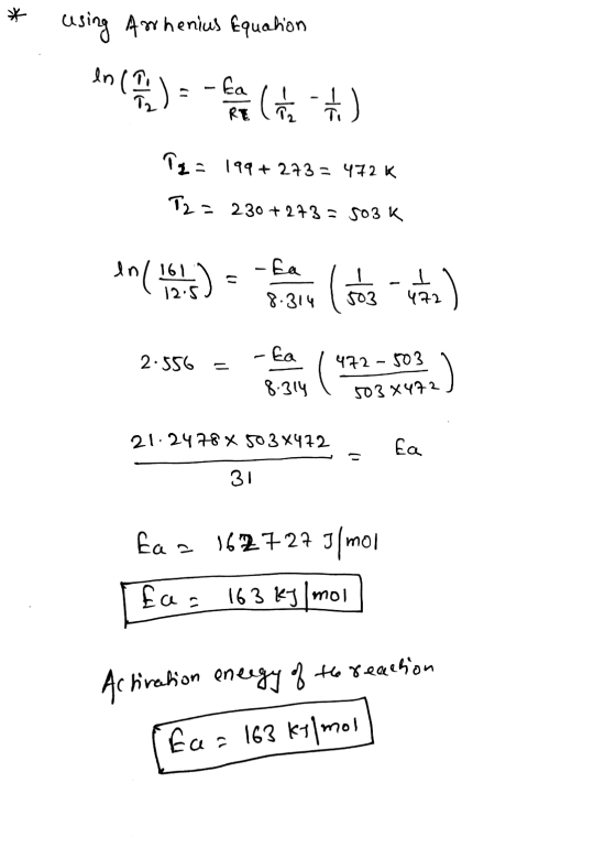 * using Arrhenius Equation in e in) = -fan het Taz 199+ 273 = 472 K T2 = = 230 +273 = 503K - Ea in 1925) 14 442) I 472 8.314