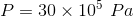 P = 30 x 105 Pa