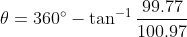 99.77 0 = 360° - tan-1 100.97