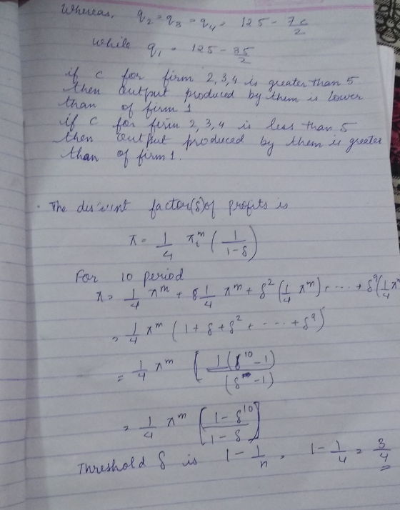 Whereas, qq q 125- te while q, 125-35 if c for firm 2,3,4 is greater than 5 then output produced by them is lower than of fir