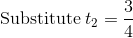 \mathrm{Substitute\:}t_2=\frac{3}{4}