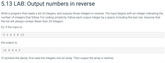 5.13 LAB: Output numbers in reverse Write a program that reads a list of integers, and outputs those integers in reverse. The