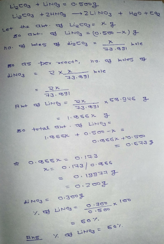 Liztoz + LiNOZ = 0.5oug Ligco3 + 2HNO - ZLINO3 + H2O + CO2 Let the ant. & Ligto ng o amt. o Linoz = (.560-x) no. of moles of