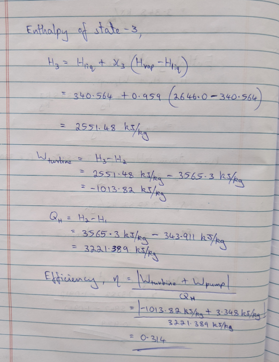 Enthalpy of state - 3 Hg = Hig t X3 (Hump-Hig) = 340.564 +0.959 (2646.0 - 340.564) = 2551.48 kJ/kg turbine = H₂ Ha = 2551.48