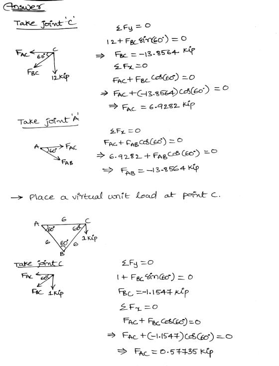 Answer Take joint c Faca 60 FBC Efy = 0 12+ FBC Sino) = 0 FBc = -13.8564 kip E Fx=0 Fact Foc CBD(60) =0 FAC+673.8564) COS(60)