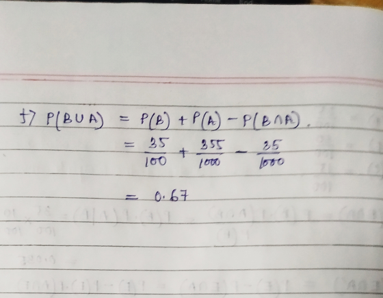 +7 PIBUA) = P(B) + P(A) - Plena) 35 355 35 1000 = 0.67
