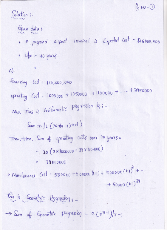Pg No-1 Solution :- Given data : • A propose d airport • lite = 40 years. terminal is Expected cost = $16000,000 financing co