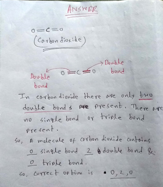 ANSWER 0=6=0 (carbon dioxide) Double 0=CEO bond Double 9 bond In carbon dioxide there are only two double bond s pre present.