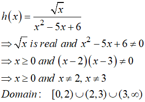 h(x) = 72 - 5x+6 > Va is real and x2 – 5x+6+ 0 =x20 and (x - 2)(x-3)=0 x20 and x + 2, X3 Domain: [0,2) (2,3) (3,0)