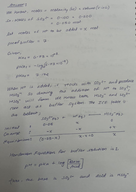 Answer : We know , moles = molarity (M) x volume (v in L) So, Moles of S03- 0.100 O:500 %3D = O.050 mol. moles of Ht to be ad
