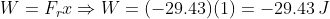 W = F_r x \Rightarrow W = (-29.43)(1) = -29.43 \, J