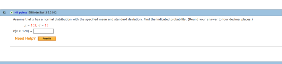 12 1 points BBUnderStat12 6.3012 Assume that x has a normal distribution with the specified mean and standard deviation. Find