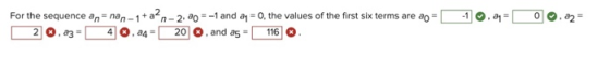 -1 ,- 0 ,22 = For the sequence an-nan-1 + a2n-2,20 = -1 and 84 = 0, the values of the first six terms are ao - 2 .3- 4 . a4 =