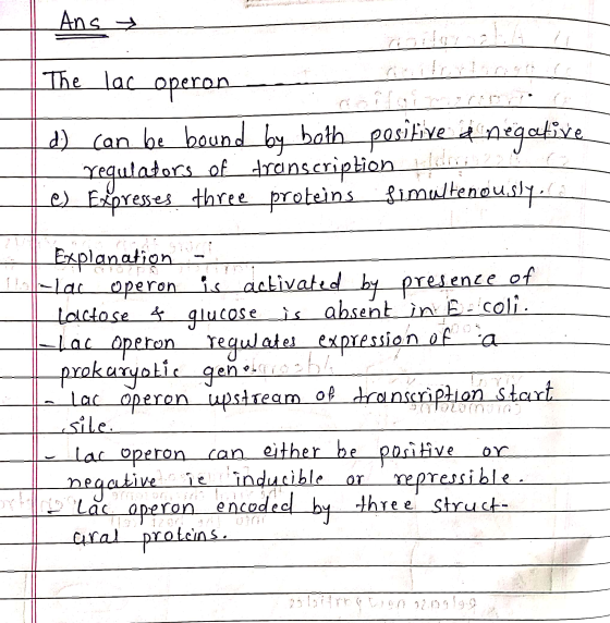 Ans | The lac operon - tiitridges 1 d.) can be bound by both positive a negative regulators of transcription des Il es Expres