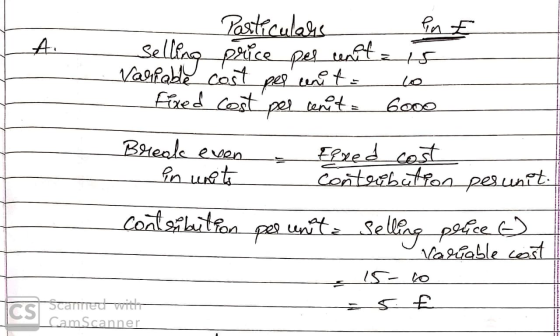 A. - Particularis m selling price per unit is Variable cost per unit o Fixed cost per unit = 6000 Break even Eixed cost in wr