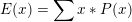 \small E(x) = \sum x*P(x)