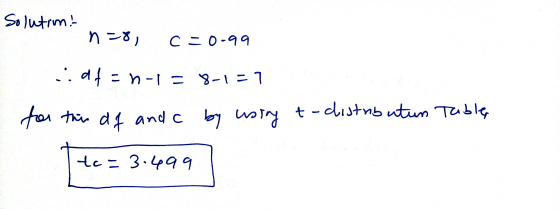 n=81 Solution! c -o-99 1.04-n-1= 8-1=7 for this t-distributun Table df and c by using tc= 3.499