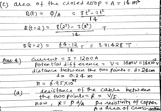 (c) area of he closed loop = A= 14 m2 Blt) = Q/A 14 B&t=2) 8(23) - (2) = 8 t - 3 t² I 14 I Ans. 4) t=2) 64-12 8.71428 T T4 cu