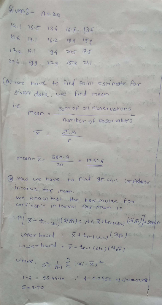4165 134 6 136 9 11 42 5 62 141 g4 20s s ) ha to find Poins sti mate for siven data we find mean som of all observaHons num ber of ob Ser va I e mean = means +o find 95 4.Con fidante interval fors meAr we knoo that the fox mulae for confidante in tervai fo rrean is L nd-文-tn-1 (dn)(s,VR ower bou 3-70