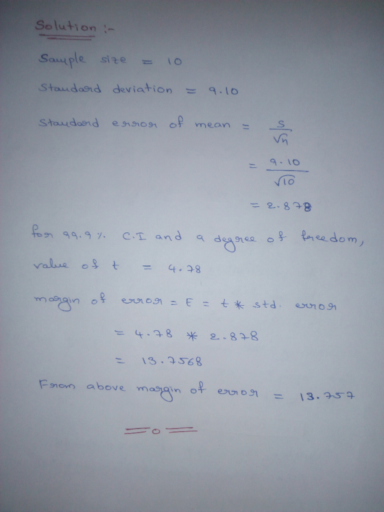 Solution - Sample size = 10 Standard deviation = 9.10 Standard error of mean = s = 9.10 Vio - 2.878 for qq.9% C.I and a degre