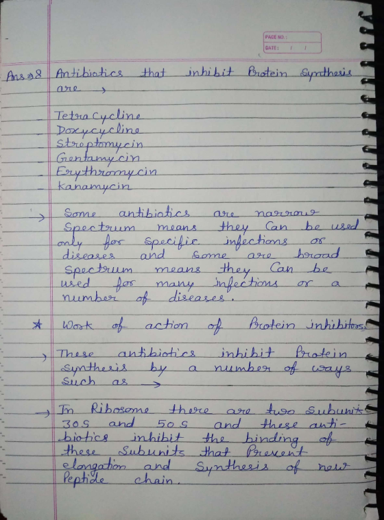 PAGE NO.: DATE: - Ans 38 Antibiotics that inhibit Protein Synthesis are Tetra Cycline Doxycycline Streptomycin Gentamycin Ery
