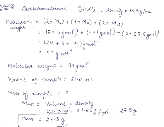 duswer Dichloremethane Cahylla density density = 1.25g/m2 Molecular = (2x Mc) + (XMA) + (2x Mu) weight (2712gmol) + + (4x! g