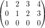 \small \begin{pmatrix} 1 & 2 & 3&4 \\ 0 & 1 & 2 &3 \\ 0 &0 &0 &0 \end{pmatrix}
