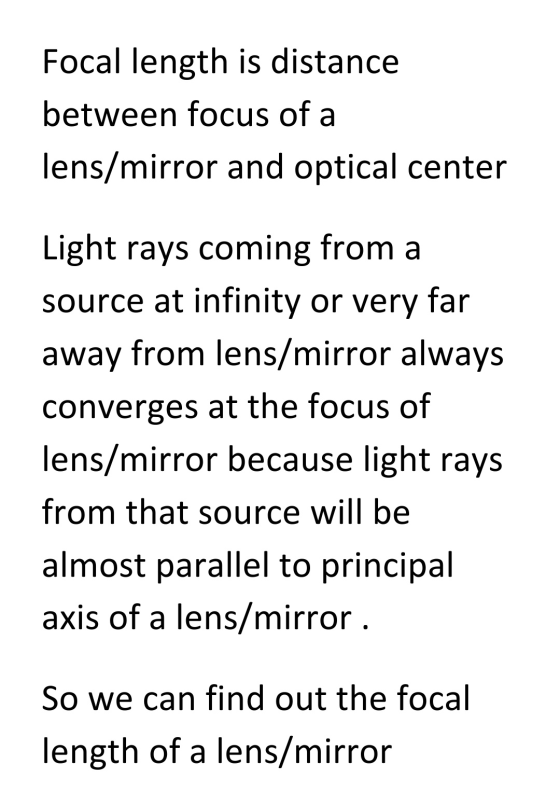 Focal length is distance between focus of a lens/mirror and optical center Light rays coming from a source at infinity or ver