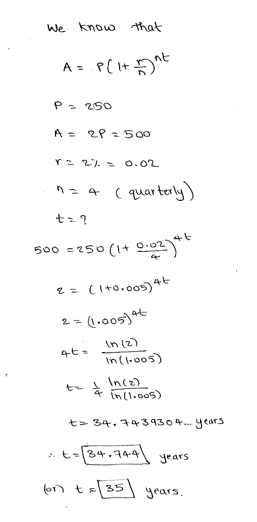 We know that A=.P(HOME P250 A = 2P =500 Y = . > 0, 07 n=4 ( quarterly) ta? 500 =250(1+0.02745 2= (1+0.005)45 2= (1.0054t tn (