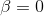 B=0