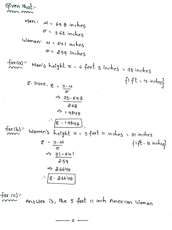 Given that:- Men : M = 69.8 inches o=2.62 inches Woman: u = 64.1 inches o=2.59 inches forca): Mans height 6 feet 3 inches =