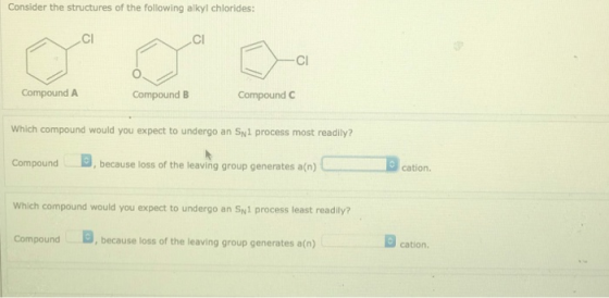 Consider the structures of the following alkyl chlorides: C Compound A Compound B Compound C Which compound would you expect