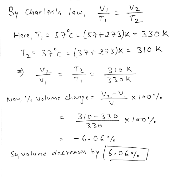 By Charless law, u = 2 2 2 Here, I, = 57°C= (57+273)k = 330k 72= 37°C = (37+ 273)K = 310K V2 = Tz. 310k 330k Ti Nou, %. Volu