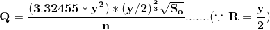 \mathbf{Q=\frac{(3.32455*y^2)*(y/2)^{\frac{2}{3}}\sqrt{S_o}}{n}.......(\because \,R=\frac{y}{2})}