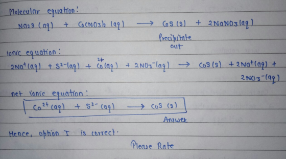 Molecular equation : N023 (aq) + COCN032 1991 —> Cos (8) + 2NaNO3 (aq) Precipitate out Jonic equation : 2Na+ (aq) +52-109) +