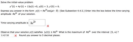 Solve the initial-value problem y(t) + 4y(t) + 13y(t) =0, y(0) = 3, y(O) = 6. Express you answer in the form y(t) = Rettco